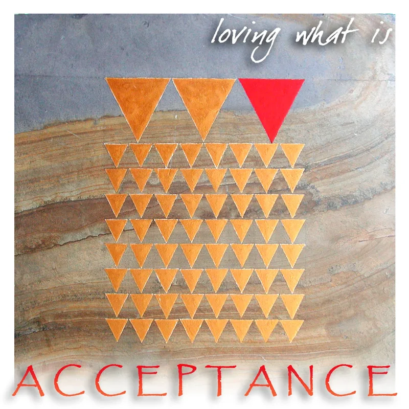 Acceptance, loving what is