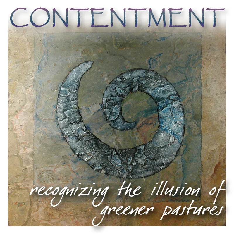 Contentment, recognizing the illusion of greener pastures