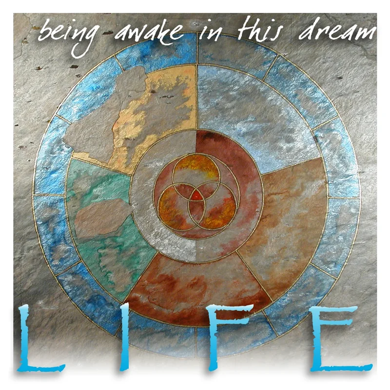 Life, being awake in this dream