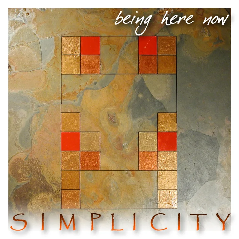 Simplicity, being here now